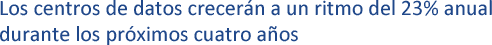 Los centros de datos crecer�n a un ritmo del 23% anual durante los pr�ximos cuatro a�os
